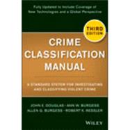 Crime Classification Manual A Standard System for Investigating and Classifying Violent Crime by Douglas, John E.; Burgess, Ann W.; Burgess, Allen G.; Ressler, Robert K., 9781118305058