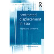 Protracted Displacement in Asia: No Place to Call Home by Adelman,Howard;Adelman,Howard, 9781138275058