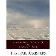 Adrift in the Arctic Ice Pack by Kane, Elisha Kent, 9781508465058