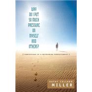 Why Do I Put So Much Pressure on Myself and Others by Miller, Kathy Collard, 9781591605058