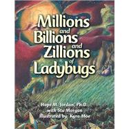 Millions and Billions and Zillions of Ladybugs by Jordan, Hope M., Ph.d.; Moe, Kyra Lynn; Morgan, Stu (CON), 9781796015058