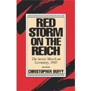Red Storm On The Reich The Soviet March On Germany, 1945 by Duffy, Christopher, 9780306805059