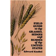 Field Guide to the Grasses, Sedges, and Rushes of the United States by Knobel, Edward, 9780486235059
