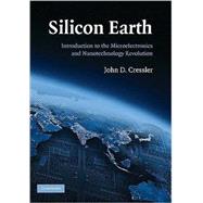 Silicon Earth: Introduction to the Microelectronics and Nanotechnology Revolution by John D. Cressler, 9780521705059