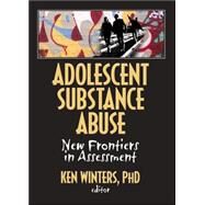 Adolescent Substance Abuse: New Frontiers in Assessment by Winters; Ken C, 9780789035059