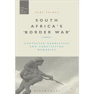 South Africa's 'Border War' Contested Narratives and Conflicting Memories by Baines, Gary; McVeigh, Stephen, 9781474255059