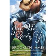 Just Not Ready Yet by James, Brooklyn; Gage, Cynthia, 9781501045059