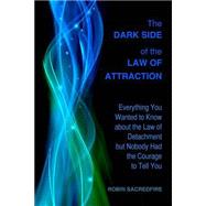 The Dark Side of the Law of Attraction by Sacredfire, Robin, 9781508835059