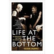Life at the Bottom by Dalrymple, Theodore, 9781566635059