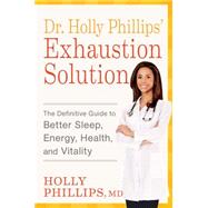 The Exhaustion Breakthrough Unmask the Hidden Reasons You're Tired and Beat Fatigue for Good by PHILLIPS, HOLLY, 9781623365059