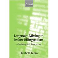 Language Mixing in Infant Bilingualism A Sociolinguistic Perspective by Lanza, Elizabeth, 9780199265060