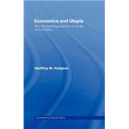 Economics and Utopia: Why the Learning Economy is Not the End of History by Hodgson; Geoffrey M., 9780415075060