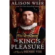 The King's Pleasure A Novel of Henry VIII by Weir, Alison, 9780593355060