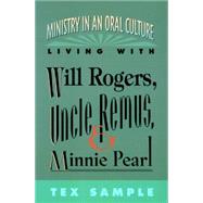 Ministry in an Oral Culture-Living With Will Rogers, Uncle Remus, and Minnie Pearl by Sample, Tex, 9780664255060