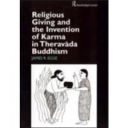 Religious Giving and the Invention of Karma in Theravada Buddhism by Egge,James, 9780700715060