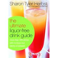 The Ultimate Liquor-Free Drink Guide More Than 325 Drinks With No Buzz But Plenty Pizzazz! by Herbst, Sharon Tyler, 9780767905060