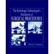 The Radiology Technologist's Handbook to Surgical Procedures by Anderson; Anthony C, 9780849315060