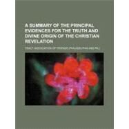 A Summary of the Principal Evidences for the Truth and Divine Origin of the Christian Revelation by Tract Association of Friends, 9781154445060