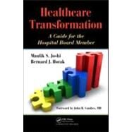 Healthcare Transformation : A Guide for the Hospital Board Member by Joshi, Maulik S.; Horak, Bernard J.; Combes, John R., M.D., 9781439805060