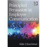 Principled Persuasion in Employee Communication by Churchman,Mike, 9781472475060