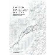 Layered Landscapes Lofoten by Haggrde, Magdalena; Lkken, Gisle, 9781948765060