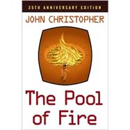 The Pool of Fire; 35th Anniversary Edition by John Christopher, 9780689855061