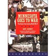 Minnesota Goes to War : The Home Front During World War II by Kenney, Dave, 9780873515061