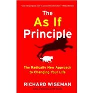 The As If Principle The Radically New Approach to Changing Your Life by Wiseman, Richard, 9781451675061