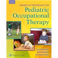 Frames of Reference for Pediatric Occupational Therapy by Kramer, Paula, 9781496395061