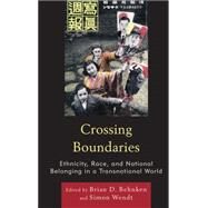 Crossing Boundaries Ethnicity, Race, and National Belonging in a Transnational World by Behnken, Brian D.; Wendt, Simon, 9781498515061