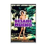 Besame Mucho : An Anthology of Gay Latino Fiction by Manrique, Jaime; Dorris, Jesse, 9781891305061