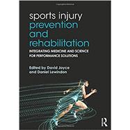 Sports Injury Prevention and Rehabilitation: Integrating Medicine and Science for Performance Solutions by Joyce, David, 9780415815062