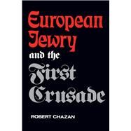 European Jewry and the First Crusade by Chazan, Robert, 9780520205062