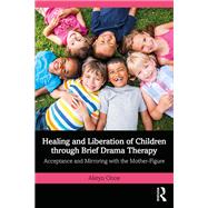 Healing and Liberation of Children through Brief Drama Therapy by Akeyo Onoe, 9781003565062