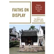 Faiths on Display Religion, Tourism, and the Chinese State by Oakes, Tim; Sutton, Donald S., 9781442205062
