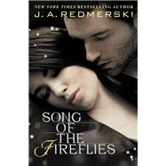 Song of the Fireflies by Redmerski, J. A., 9781455555062