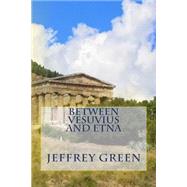 Between Vesuvius and Etna by Green, Jeffrey M., 9781502385062