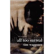 All Too Surreal by Waggoner, Tim, 9781894815062