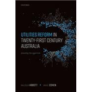Utilities Reform in Twenty-First Century Australia Providing the Essentials by Abbott, Malcolm; Cohen, Bruce, 9780198865063