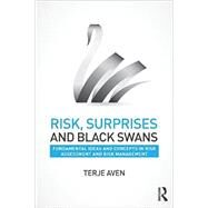 Risk, Surprises and Black Swans: Fundamental Ideas and Concepts in Risk Assessment and Risk Management by Aven; Terje, 9780415735063