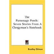The Parsonage Porch: Seven Stories from a Clergyman's Notebook by Gilman, Bradley, 9780548495063