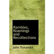 Rambles, Roamings and Recollections by Trotandot, John, 9780554955063