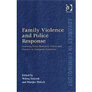 Family Violence and Police Response: Learning From Research, Policy and Practice in European Countries by Malsch,Marijke;Malsch,Marijke, 9780754625063