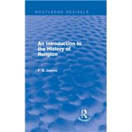 An Introduction to the History of Religion (Routledge Revivals) by Jevons; F. B., 9781138815063