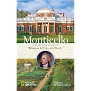 Monticello The Official Guide to Thomas Jefferson's World by Foundation, Thomas Jefferson; Miller, Charley; Miller, Peter, 9781426215063