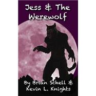 Jess and the Werewolf by Schell, Brian; Knights, Kevin L., 9781493615063