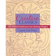 Creative Classics : 250 Playful Continuous-Line Quilting Designs by Fritz, Laura Lee, 9781571205063