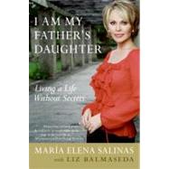 I Am My Father's Daughter: Living a Life Without Secrets by Salinas, Maria Elena, 9780060765064