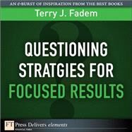 Questioning Stratgies for Focused Results by Fadem, Terry J., 9780137085064