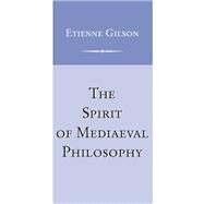 The Spirit of Mediaeval Philosophy by Gilson, Etienne, 9780268075064